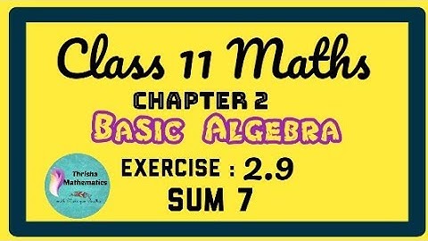 Class 11 Maths Chapter 2 BASIC ALGEBRA Exercise 2.9 sum 7