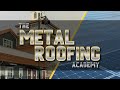 Welcome to the metal roofing academy