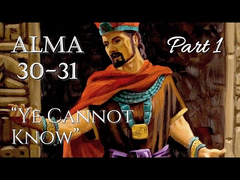 Come Follow Me - Alma 30-31 : Ye Cannot Know