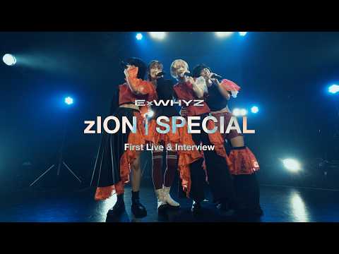 ExWHYZ zION | SPECIAL -First Live & Interview-