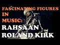 Capture de la vidéo Rahsaan Roland Kirk - Fascinating Figures In Music