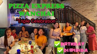 Triple Celebration || Dispidida + Birthday || Pizza Express wanchai ||Bella's WANDERER