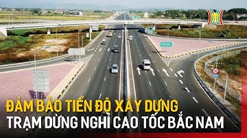 Đảm bảo tiến độ trạm dừng nghỉ cao tốc Bắc - Nam | Tin tức