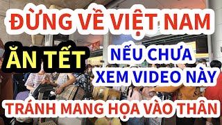 Em Việt xin thưa Đừng về Việt Nam ăn Tết 2026 nếu chưa xem video này, tránh mang họa vào thân