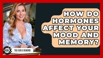 How Do Hormones Affect Your Mood And Memory? - The Gen X Rewind