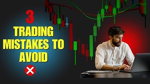 3 Biggest Mistakes Beginner Traders Must Avoid