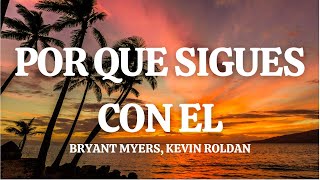 Bryant Myers, KEVIN ROLDAN - ¿Por Que Sigues Con El? ( Letra/Lyrics)