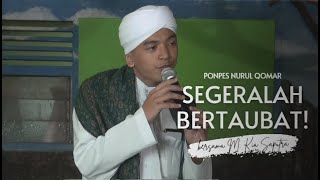 SEGERALAH BERTAUBAT! PIDATO SINGKAT M. KIA SAPUTRA / PONPES NURUL QOMAR