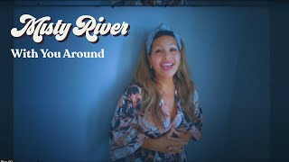 Misty River - With You Around (Official Music Video)