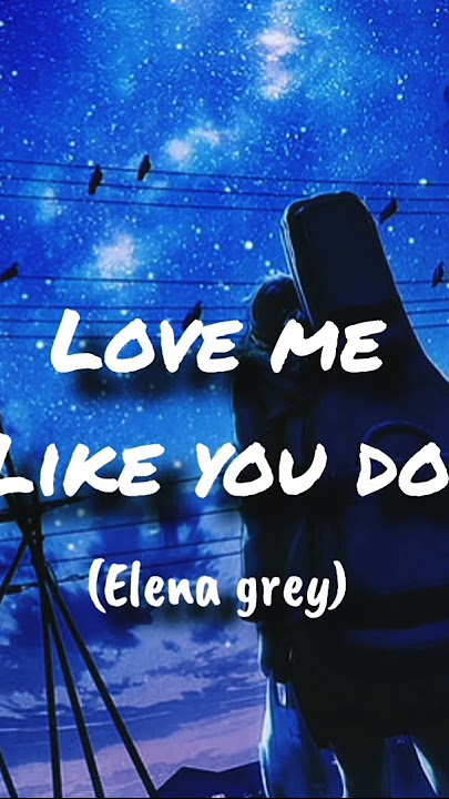 love me like you do (Elena grey)||mood refreshing song||