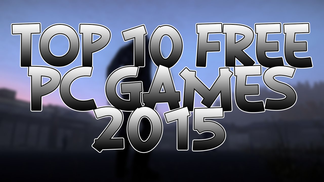 Top 10 Free PC Games 2015 - YouTube