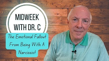 Midweek with Dr. C- The Emotional Fallout From Being With A Narcissist