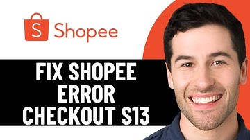 HOW TO FIX SHOPEE ERROR CHECKOUT S13 (EASY FIX 2025)