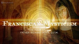 Franciscan Mysticism - Part Two | The Four Splits | Richard Rohr, O.F.M.