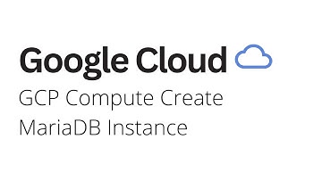 Google Cloud - How to Create MariaDB Instance