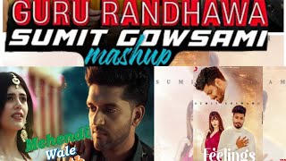 Guru randhawa x Sumit goswami mashup ||mehedi Wale hath x Feeling || love mashup ||