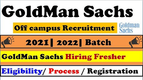 GoldMan Sachs Off campus Recruitment - Hiring 2021 & 2022 batch | selection process | eligibility