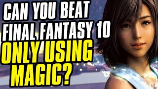Can You Beat Final Fantasy 10 Using ONLY Magic Challenge Run