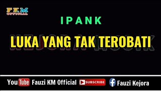 Ipank - LUKA YANG TAK TEROBATI ( Karaoke ) Key Original Song