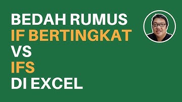 Bedah Rumus Excel IF BERTINGKAT vs IFS