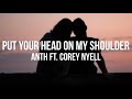Put Your Head On My Shoulder x                  Anth ft. Corey Nyell