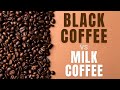 The Better Brew: Uncovering the Truth about Black Coffee vs Milk Coffee