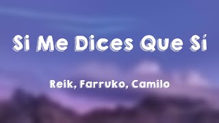Si Me Dices Que Sí - Reik, Farruko, Camilo (Lyrics Video)