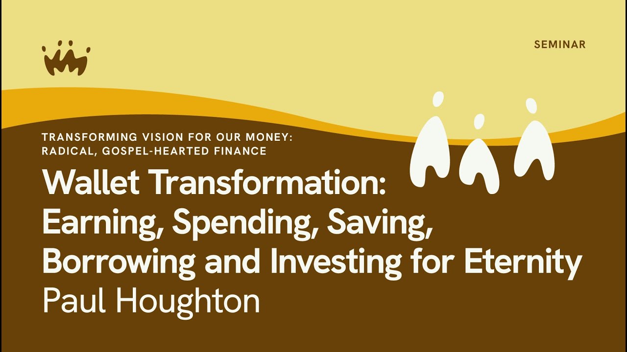 Transforming Vision For Our Money - Radical, Gospel-Hearted Finance: Wallet Transformation: Earning, Spending, Saving, Borrowing And Investing For Eternity