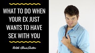 Making love with your ex boyfriend My Ex Only Wants Sex Why Is It A Good Or Bad Idea To Sleep With Them