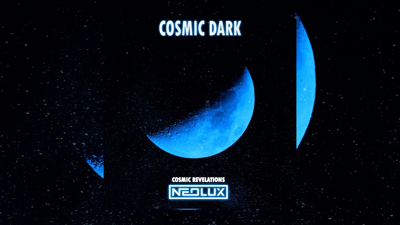 Watch Neolux - Cosmic Dark (Cosmic Revelations Mix) on YouTube Watch Neolux - Cosmic Dark (Cosmic Revelations Mix) on YouTube