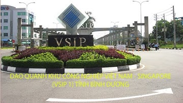 DẠO QUANH KHU CÔNG NGHIỆP VIỆT NAM SINGAPORE VISIP 1 TỈNH BÌNH DƯƠNG