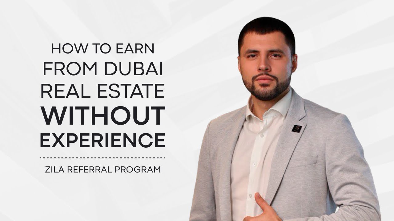 How to Earn from Dubai Real Estate Without Experience | ZILA Referral Program