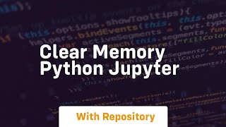 clear memory python jupyter