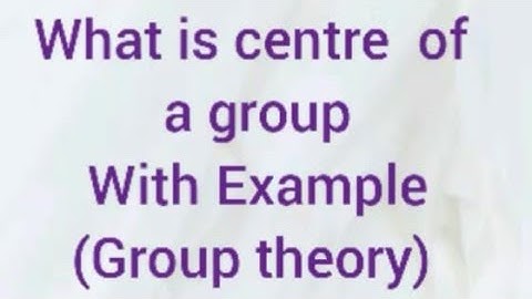 What is centre of a group (group theory)Msc Bsc /Csir net/ BHU