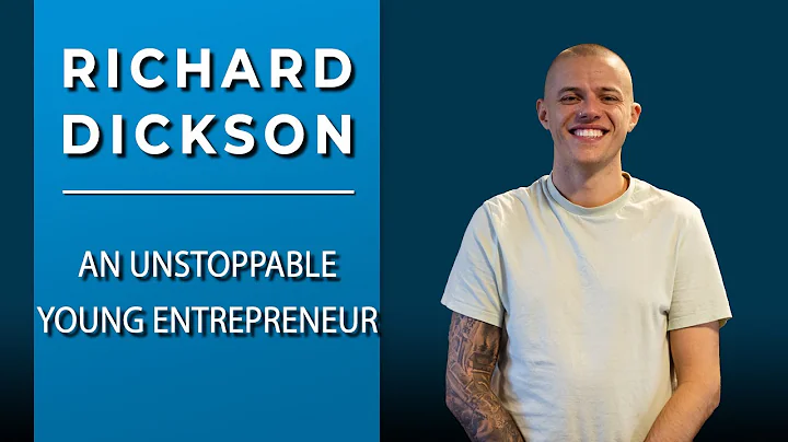 Richard Dickson: An Unstoppable Young Entrepreneur...