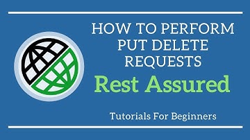 HOW TO PERFORM PUT DELETE REQUESTS IN REST ASSURED|CRUD OPERATIONS IN REST API TESTING -REST ASSURED