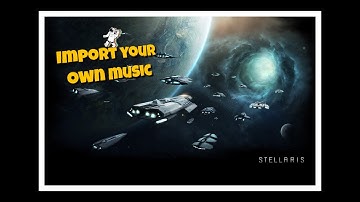 Stellaris: How to import your own music
