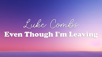 Luke Combs - Even Though I'm Leaving (Lyrics)