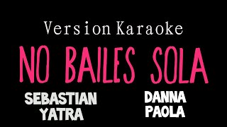 Karaoke ( NO BAILES SOLA ) Sebastián Yatra  ft Danna Paola.  INTRUMENTAL LETRA