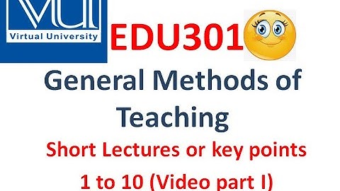 EDU301 Short lectures |Edu301 short notes | Edu301 General methods of teaching |Exam Notes | VU