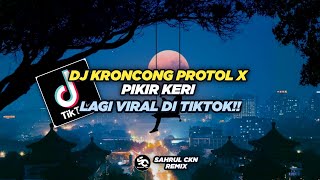 DJ Kroncong Protol X Pikir Keri Viral Di TikTok!! - By Sahrul Ckn