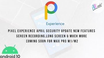 Pixel Experience April Security Update New Features Coming Soon For Max Pro M1/M2 | The Android Rush