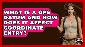 What Is A GPS Datum And How Does It Affect Coordinate Entry? - Survival Skills for Everyone