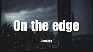 On The Edge - Zackery | Lyrics