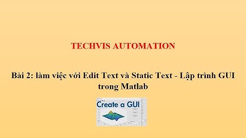 Bài 2: làm việc với Edit Text và Static Text - Lập trình GUI trong Matlab