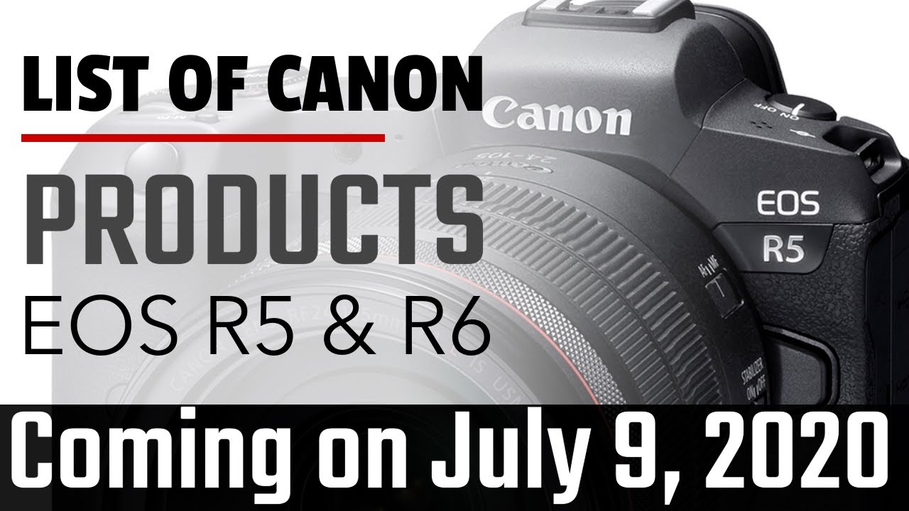 List of Canon Products to be Announced on July 9th, Canon EOS R5 and