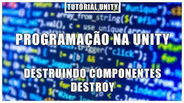 Destruindo componentes (Destroy) | Programação na Unity