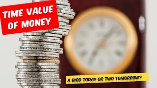 Time Value of Money - A Bird Today or Two Tomorrow