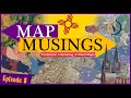 Map Musings: Episode Eight
