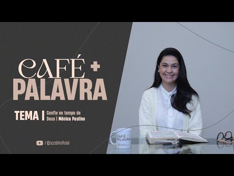 Café+ Palavra - Confie no tempo do Deus - Pra. Mônica Paulino Café+ Palavra - Confie no tempo do Deus - Pra. Mônica Paulino